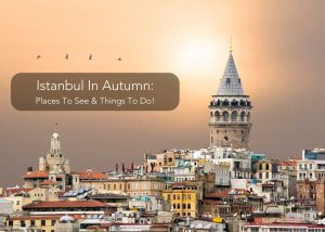 Istanbul In Autumn 2025: Places To See & Things To Do!