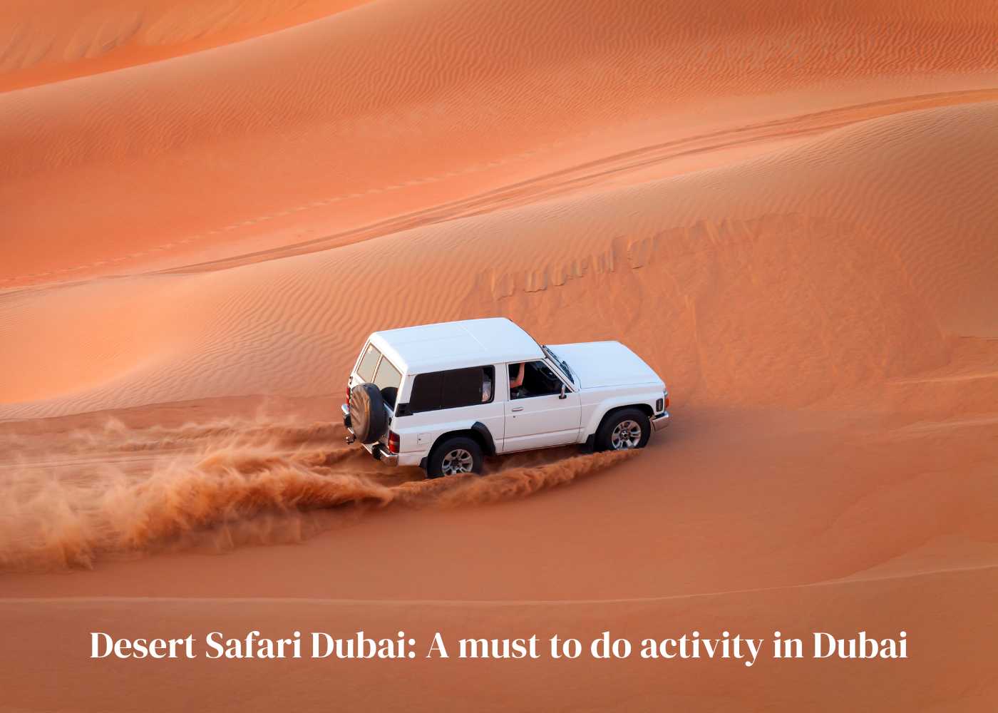 Desert Safari Dubai: A Must To Do Activity In Dubai For Travellers!