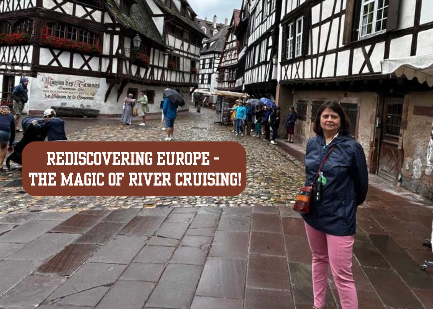Rediscovering Europe – The Magic of River Cruising!