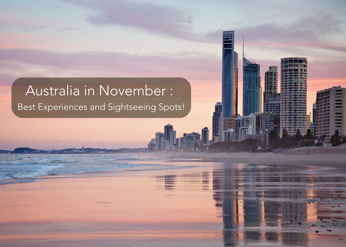 Exploring Australia in November 2024: Best Experiences and Sightseeing Spots!