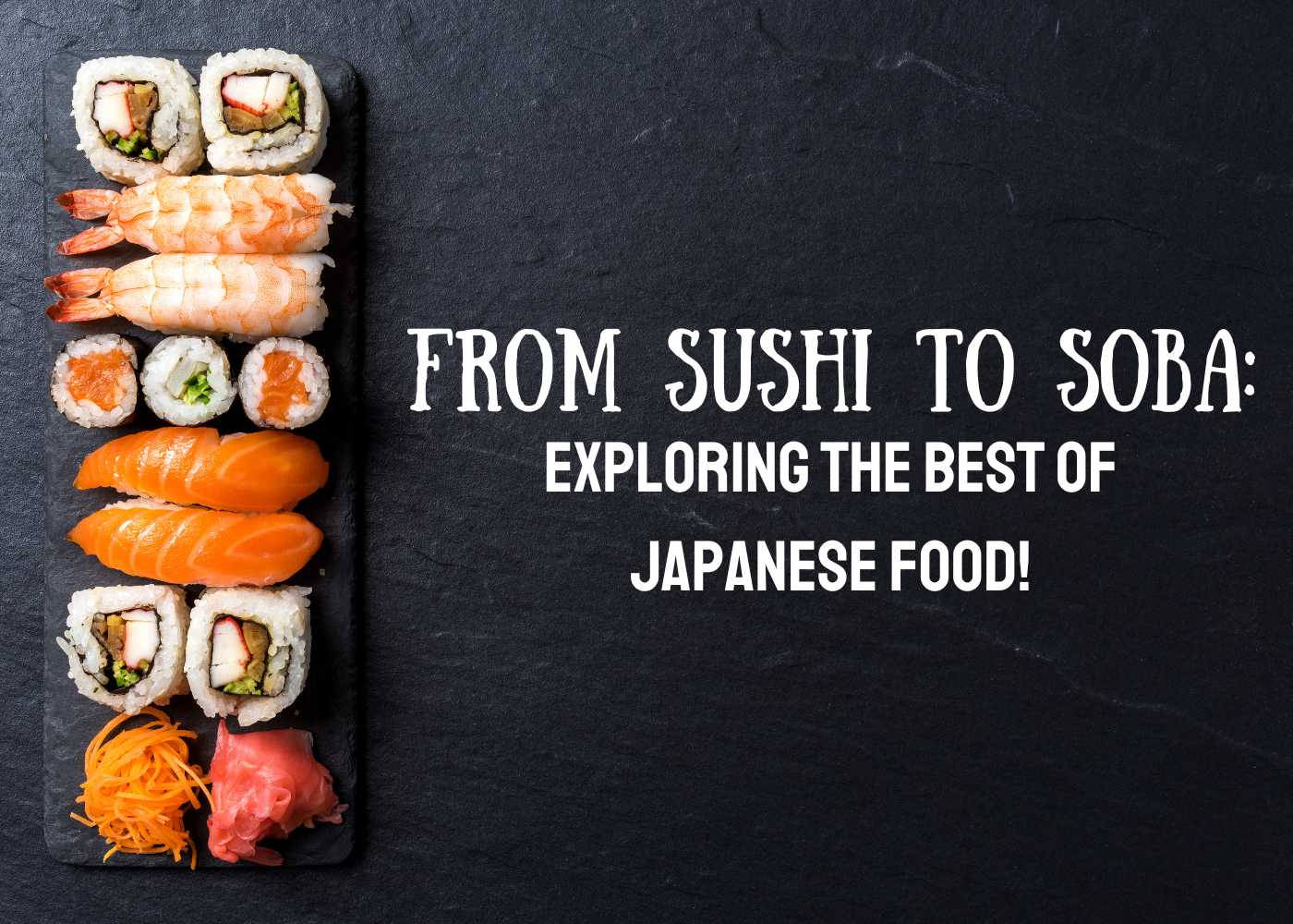 From Sushi to Soba: Exploring the Best of Japanese Food!