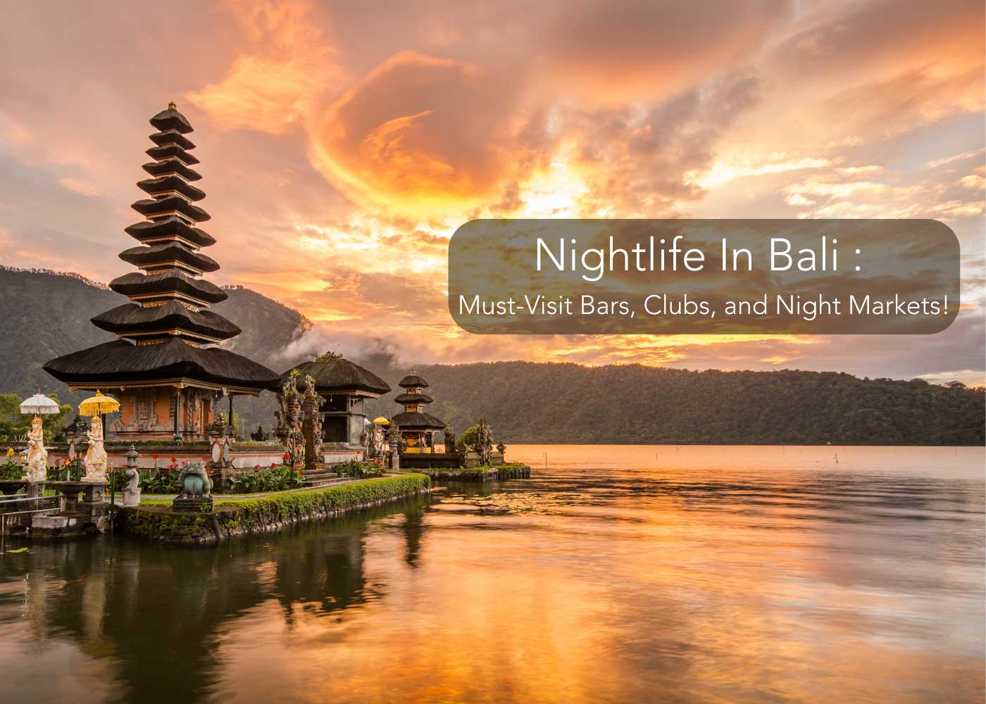 Nightlife In Bali : Must-Visit Bars, Clubs, and Night Markets!