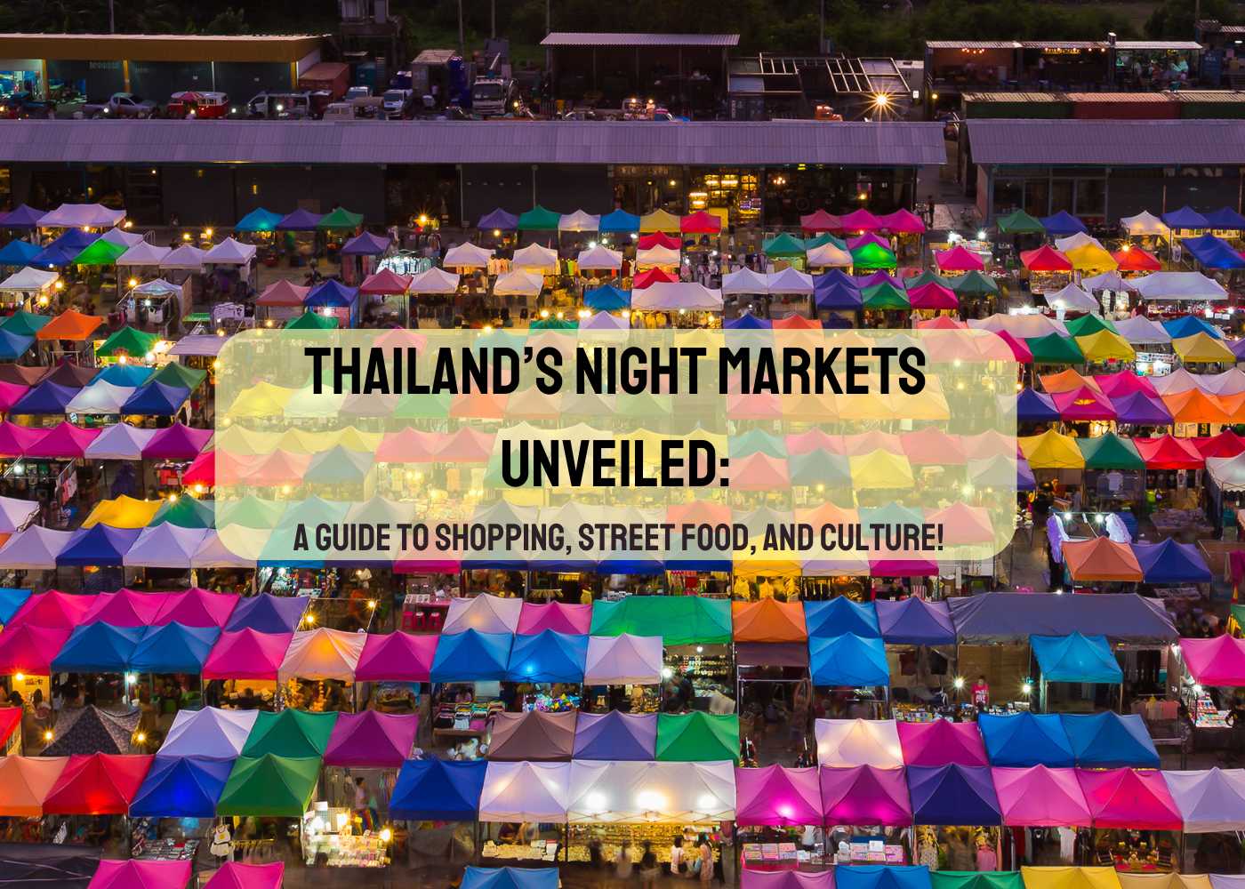 Thailand’s Night Markets Unveiled: A Guide to Shopping, Street Food, and Culture!